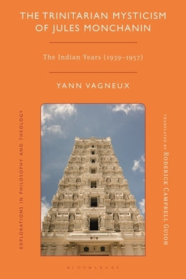 The Trinitarian Mysticism of Jules Monchanin: The Indian Years (1939-1957) by Vagneux, Yann
