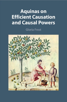 Aquinas on Efficient Causation and Causal Powers by Frost, Gloria