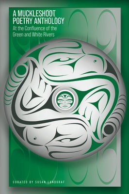 A Muckleshoot Poetry Anthology: At the Confluence of the Green and White Rivers by Landgraf, Susan