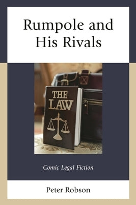 Rumpole and His Rivals: Comic Legal Fiction by Robson, Peter