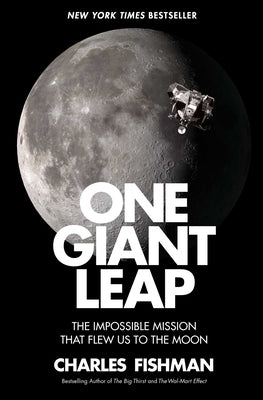 One Giant Leap: The Impossible Mission That Flew Us to the Moon by Fishman, Charles