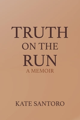 Truth on the Run: A Memoir by Santoro, Kate