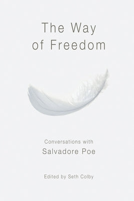 The Way of Freedom, Conversations with Salvadore Poe by Poe, Salvadore