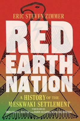 Red Earth Nation: A History of the Meskwaki Settlement Volume 10 by Zimmer, Eric Steven
