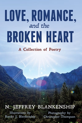 Love, Romance, and the Broken Heart: A Collection of Poetry by Blankenship, N. Jeffrey