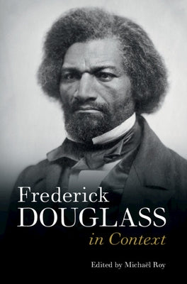 Frederick Douglass in Context by Roy, MichaÃ«l