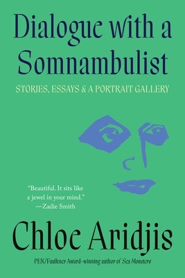 Dialogue with a Somnambulist: Stories, Essays & a Portrait Gallery by Aridjis, Chloe