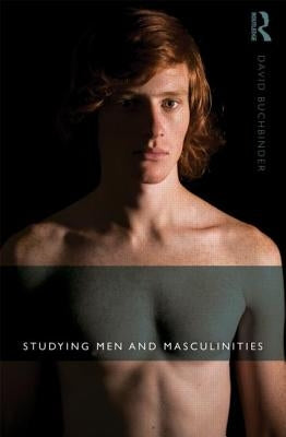 Studying Men and Masculinities by Buchbinder, David