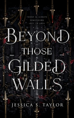 Beyond Those Gilded Walls by Taylor, Jessica S.