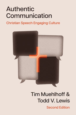 Authentic Communication: Christian Speech Engaging Culture by Muehlhoff, Tim