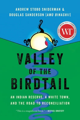 Valley of the Birdtail: An Indian Reserve, a White Town, and the Road to Reconciliation by Sniderman, Andrew Stobo