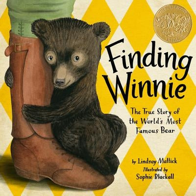 Finding Winnie: The True Story of the World's Most Famous Bear (Caldecott Medal Winner) by Mattick, Lindsay