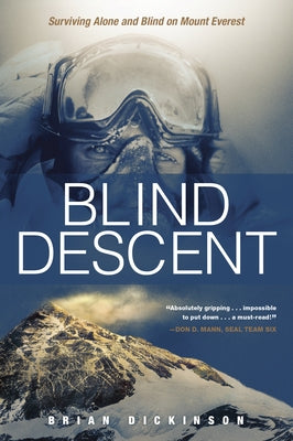 Blind Descent: Surviving Alone and Blind on Mount Everest by Dickinson, Brian