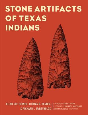 Stone Artifacts of Texas Indians, Completely Revised Third Edition by Turner, Ellen Sue