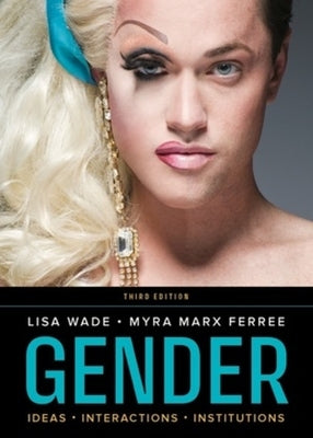 Gender: Ideas, Interactions, Institutions by Wade, Lisa