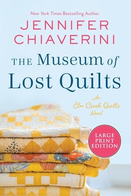 The Museum of Lost Quilts: An ELM Creek Quilts Novel by Chiaverini, Jennifer