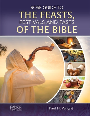 Rose Guide to the Feasts, Festivals and Fasts of the Bible by Wright, Paul H.