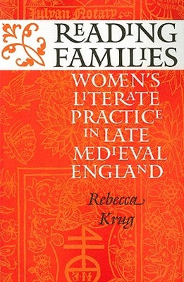 Reading Families: Women's Literate Practice in Late Medieval England by Krug, Rebecca L.