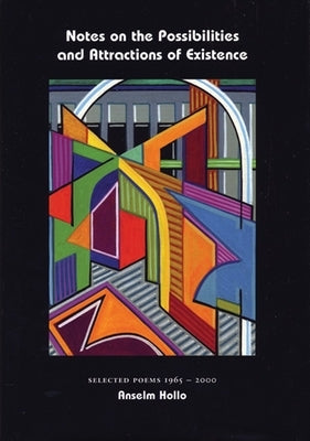 Notes on the Possibilities and Attractions of Existence by Hollo, Anselm