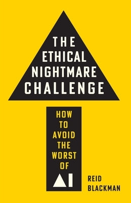 The Ethical Nightmare Challenge: How to Avoid the Worst of AI by Blackman, Reid