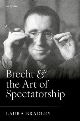 Brecht and the Art of Spectatorship by Bradley, Laura