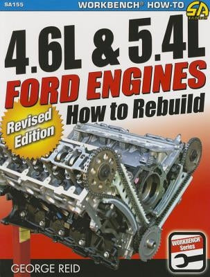 4.6l & 5.4l Ford Engines - Revised: How to Rebuild - Revised Edition by Reid, George