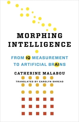 Morphing Intelligence: From IQ Measurement to Artificial Brains by Malabou, Catherine