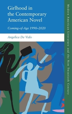 Girlhood in the Contemporary American Novel: Coming-Of-Age 1990-2020 by de Vido, Angelica