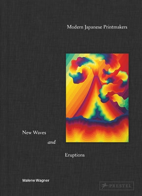 Modern Japanese Printmakers: New Waves and Eruptions by Wagner, Malene