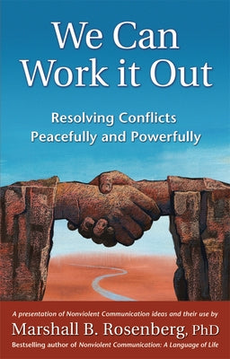 We Can Work It Out: Resolving Conflicts Peacefully and Powerfully by Rosenberg, Marshall B.