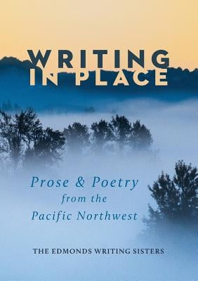 Writing In Place: Prose & Poetry from the Pacific Northwest by Jones, Kizzie Elizabeth