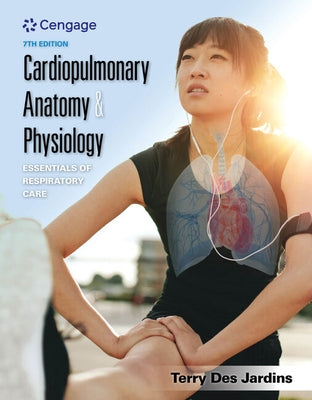 Cardiopulmonary Anatomy & Physiology: Essentials of Respiratory Care by Des Jardins, Terry