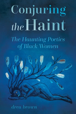 Conjuring the Haint: The Haunting Poetics of Black Women (Hardback) by Brown, Drea
