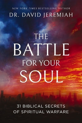 The Battle for Your Soul: 31 Biblical Secrets of Spiritual Warfare by Jeremiah, David