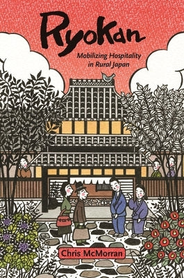 Ryokan: Mobilizing Hospitality in Rural Japan by McMorran, Chris