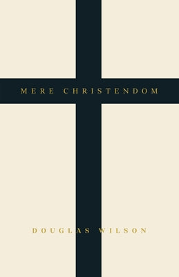 Mere Christendom by Wilson, Douglas