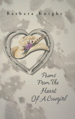Poems From The Heart Of A Cowgirl by Knight, Barbara
