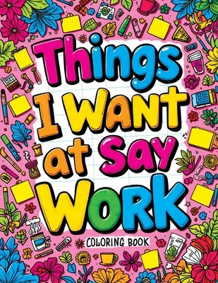 Things I Want to Say at Work Coloring Book: Funny Adult Quotes & Complex Designs for Stress Relief - Perfect for Office Workers & Anyone Navigating th by Temptress, Tone
