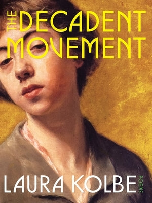 The Decadent Movement: Poems by Kolbe, Laura