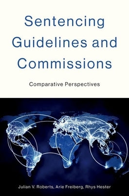 Sentencing Guidelines and Commissions: Comparative Perspectives by Roberts, Julian V.