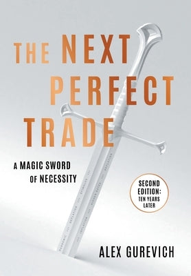 The Next Perfect Trade: A Magic Sword of Necessity by Gurevich, Alex