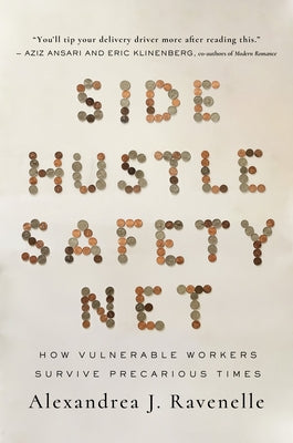 Side Hustle Safety Net: How Vulnerable Workers Survive Precarious Times by Ravenelle, Alexandrea J.