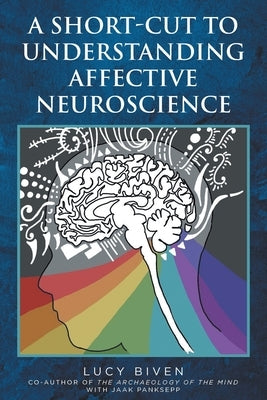 A Short-Cut to Understanding Affective Neuroscience by Biven, Lucy