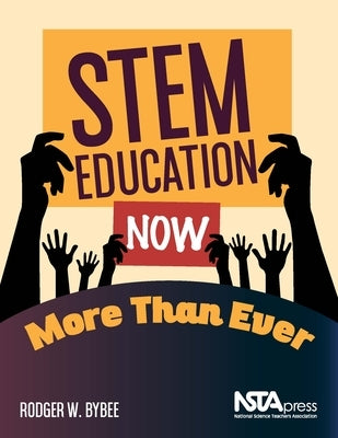 Stem Education Now More Than Ever by Bybee, Rodger W.