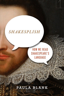 Shakesplish: How We Read Shakespeare's Language by Blank, Paula