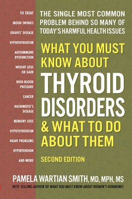 What You Must Know about Thyroid Disorders, Second Edition by Smith, Pamela Wartian