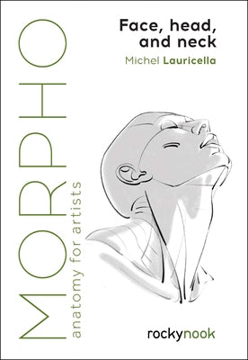 Morpho: Face, Head, and Neck: Anatomy for Artists by Lauricella, Michel