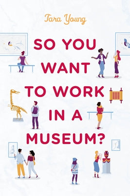 So You Want to Work in a Museum? by Young, Tara