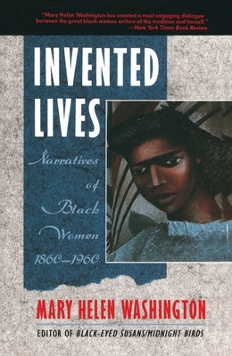 Invented Lives: Narratives of Black Women 1860-1960 by Washington, Mary Helen
