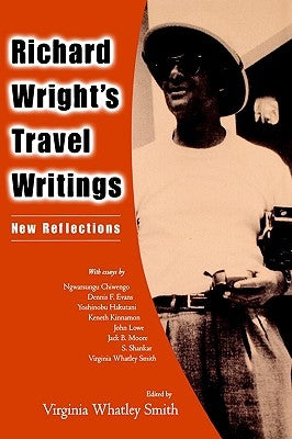 Richard Wright's Travel Writings: New Reflections by Smith, Virginia Whatley